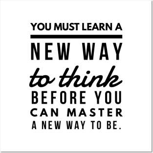 You Must Learn a New Way to Think Before You Can Master a new Way to be. Posters and Art